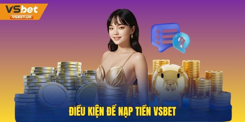 Điều kiện để nạp tiền Vsbet