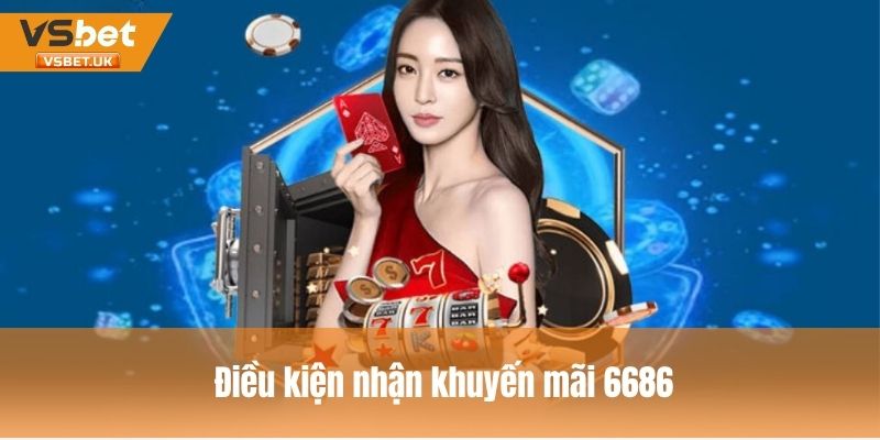 Điều kiện để nhận ưu đãi từ nhà cái 6686