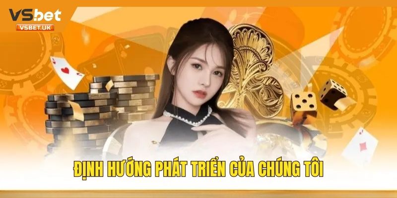 Những định hướng và mục tiêu phát triển của chúng tôi