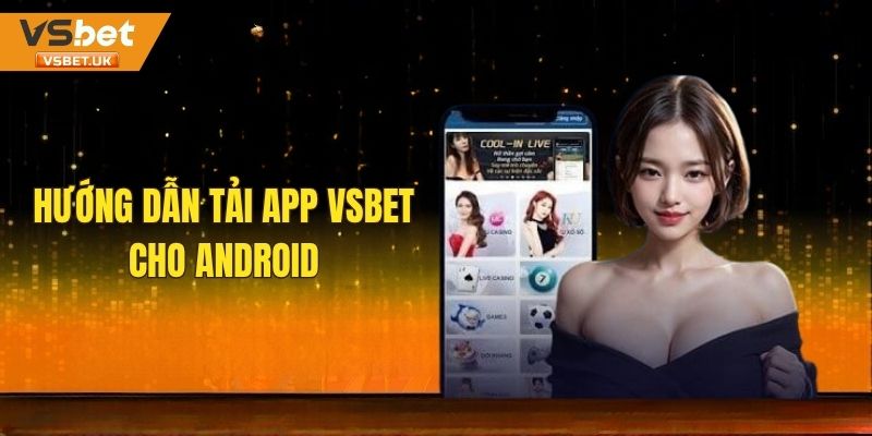 Hướng dẫn tải Vsbet cho máy Android