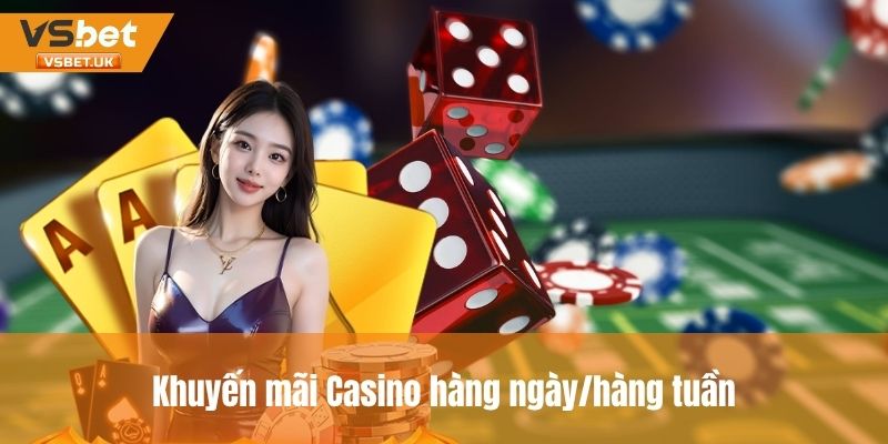 Ưu đãi hàng ngày, hàng tuần khi chơi Casino