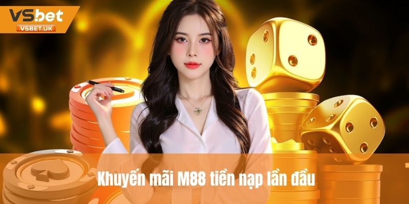Ưu đãi dành cho hội viên M88 nạp tiền lần đầu