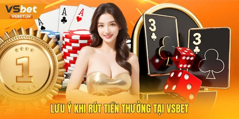 Một số lưu ý cần biết khi rút thưởng tại Vsbet