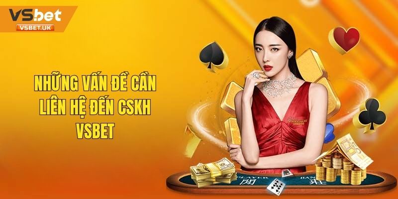 Những vấn đề cần liên hệ tới bộ phận CSKH Vsbet