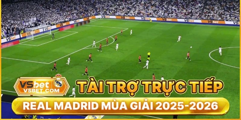Vsbet đối tác chính thức CLB Real Madrid tạo nhiều ưu đãi lớn